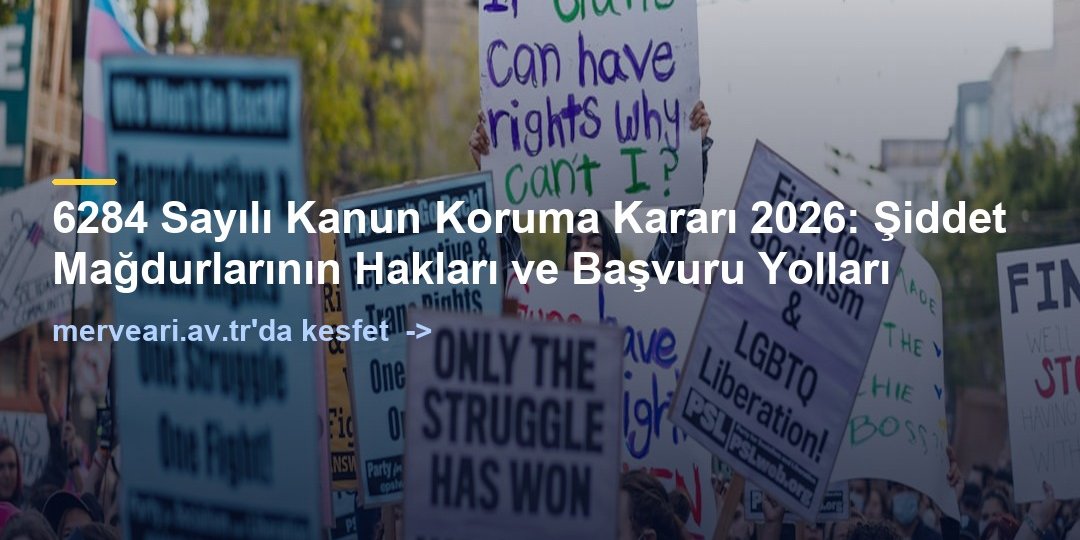 6284 Sayılı Kanun Koruma Kararı 2026: Şiddet Mağdurlarının Hakları ve Başvuru Yolları — merveari.av.tr
