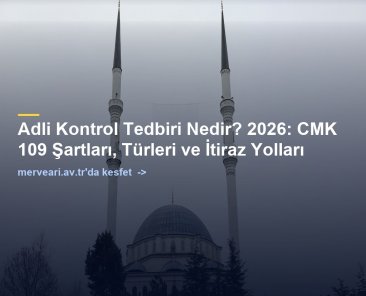 Adli Kontrol Tedbiri Nedir? 2026: CMK 109 Şartları, Türleri ve İtiraz Yolları — merveari.av.tr