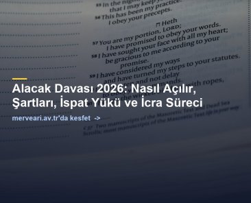 Alacak Davası 2026: Nasıl Açılır, Şartları, İspat Yükü ve İcra Süreci — merveari.av.tr