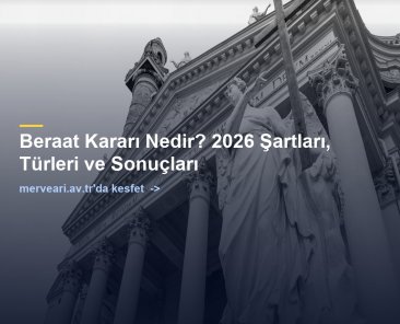 Beraat Kararı Nedir? 2026 Şartları, Türleri ve Sonuçları — merveari.av.tr