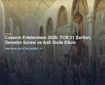Cezanın Ertelenmesi 2026: TCK 51 Şartları, Denetim Süresi ve Adli Sicile Etkisi — merveari.av.tr