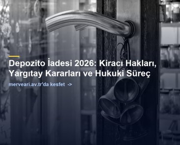 Depozito İadesi 2026: Kiracı Hakları, Yargıtay Kararları ve Hukuki Süreç — merveari.av.tr