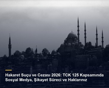 Hakaret Suçu ve Cezası 2026: TCK 125 Kapsamında Sosyal Medya, Şikayet Süreci ve Haklarınız — merveari.av.tr