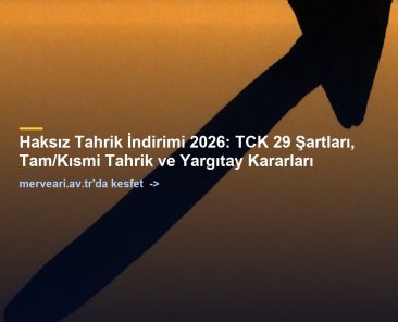 Haksız Tahrik İndirimi 2026: TCK 29 Şartları, Tam/Kısmi Tahrik ve Yargıtay Kararları — merveari.av.tr