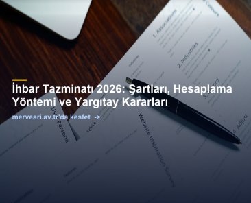 İhbar Tazminatı 2026: Şartları, Hesaplama Yöntemi ve Yargıtay Kararları — merveari.av.tr