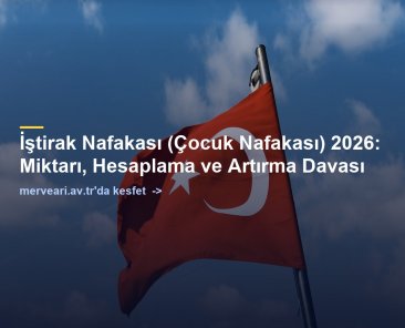 İştirak Nafakası (Çocuk Nafakası) 2026: Miktarı, Hesaplama ve Artırma Davası — merveari.av.tr