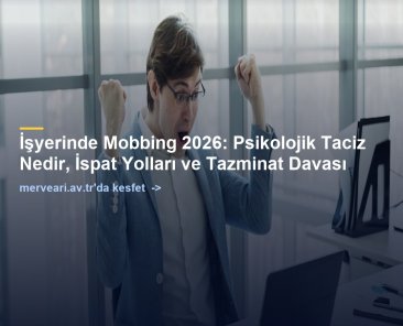 İşyerinde Mobbing 2026: Psikolojik Taciz Nedir, İspat Yolları ve Tazminat Davası — merveari.av.tr