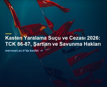 Kasten Yaralama Suçu ve Cezası 2026: TCK 86-87, Şartları ve Savunma Hakları — merveari.av.tr
