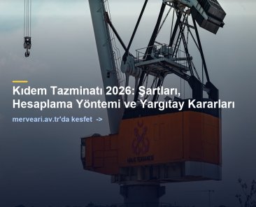 Kıdem Tazminatı 2026: Şartları, Hesaplama Yöntemi ve Yargıtay Kararları — merveari.av.tr