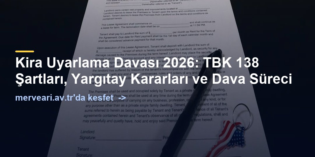 Kira Uyarlama Davası 2026: TBK 138 Şartları, Yargıtay Kararları ve Dava Süreci — merveari.av.tr