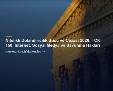 Nitelikli Dolandırıcılık Suçu ve Cezası 2026: TCK 158, İnternet, Sosyal Medya ve Savunma Hakları — merveari.av.tr