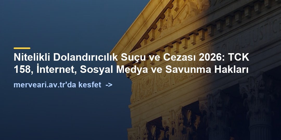 Nitelikli Dolandırıcılık Suçu ve Cezası 2026: TCK 158, İnternet, Sosyal Medya ve Savunma Hakları — merveari.av.tr