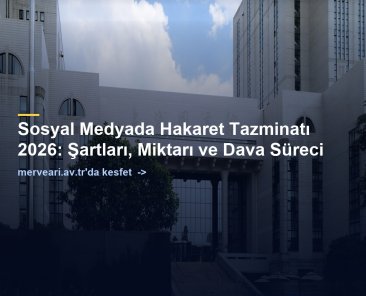 Sosyal Medyada Hakaret Tazminatı 2026: Şartları, Miktarı ve Dava Süreci — merveari.av.tr