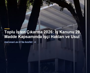 Toplu İşten Çıkarma 2026: İş Kanunu 29. Madde Kapsamında İşçi Hakları ve Usul — merveari.av.tr