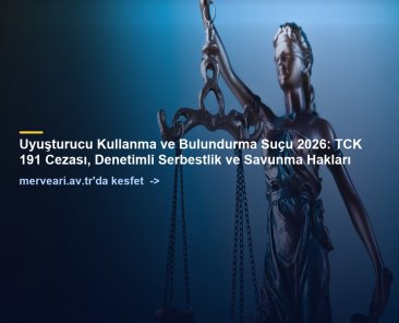 Uyuşturucu Kullanma ve Bulundurma Suçu 2026: TCK 191 Cezası, Denetimli Serbestlik ve Savunma Hakları — merveari.av.tr