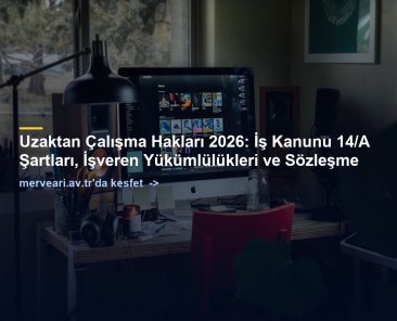 Uzaktan Çalışma Hakları 2026: İş Kanunu 14/A Şartları, İşveren Yükümlülükleri ve Sözleşme — merveari.av.tr
