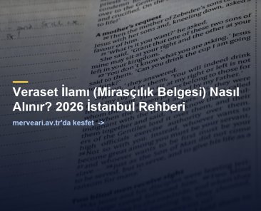 Veraset İlamı (Mirasçılık Belgesi) Nasıl Alınır? 2026 İstanbul Rehberi — merveari.av.tr