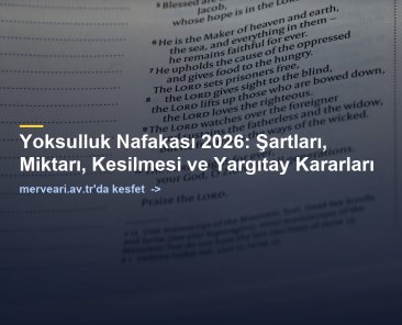 Yoksulluk Nafakası 2026: Şartları, Miktarı, Kesilmesi ve Yargıtay Kararları — merveari.av.tr