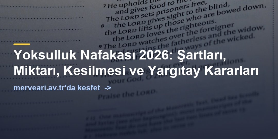 Yoksulluk Nafakası 2026: Şartları, Miktarı, Kesilmesi ve Yargıtay Kararları — merveari.av.tr