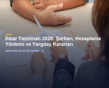 İhbar Tazminatı 2026: Şartları, Hesaplama Yöntemi ve Yargıtay Kararları — merveari.av.tr