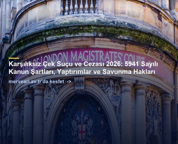 Karşılıksız Çek Suçu ve Cezası 2026: 5941 Sayılı Kanun Şartları, Yaptırımlar ve Savunma Hakları — merveari.av.tr