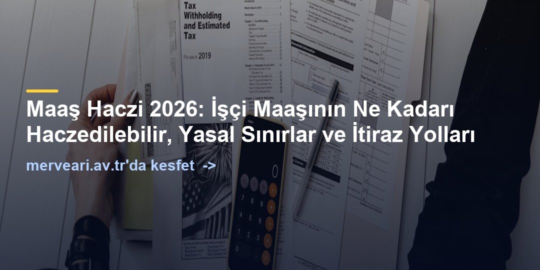 Maaş Haczi 2026: İşçi Maaşının Ne Kadarı Haczedilebilir, Yasal Sınırlar ve İtiraz Yolları — merveari.av.tr