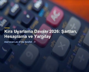 Kira Uyarlama Davası 2026: Şartları, Hesaplama ve Yargıtay — merveari.av.tr