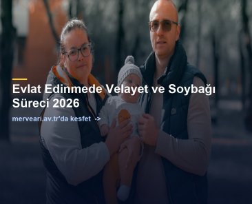 Evlat Edinmede Velayet ve Soybağı Süreci 2026 — merveari.av.tr