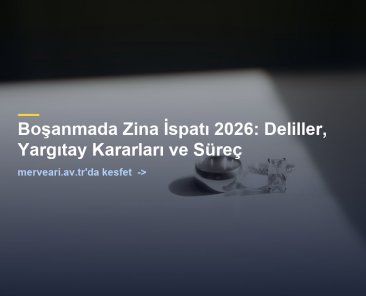 Boşanmada Zina İspatı 2026: Deliller, Yargıtay Kararları ve Süreç — merveari.av.tr