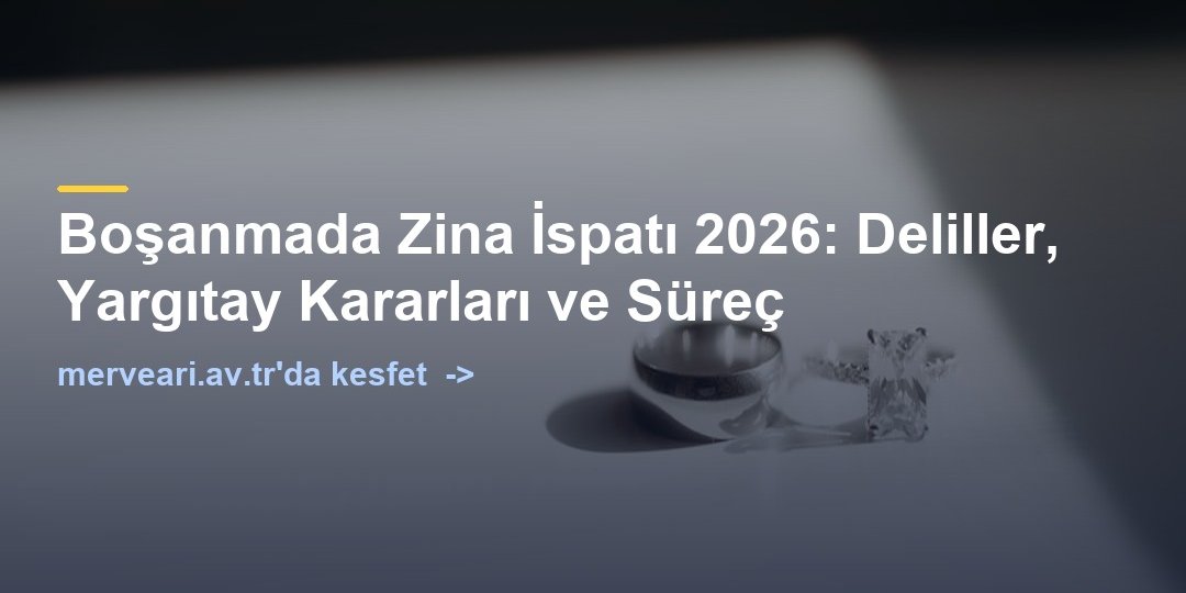 Boşanmada Zina İspatı 2026: Deliller, Yargıtay Kararları ve Süreç — merveari.av.tr