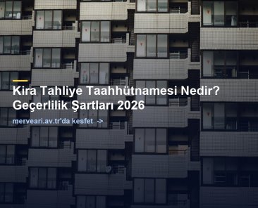 Kira Tahliye Taahhütnamesi Nedir? Geçerlilik Şartları 2026 — merveari.av.tr
