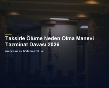 Taksirle Ölüme Neden Olma Manevi Tazminat Davası 2026 — merveari.av.tr