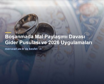 Boşanmada Mal Paylaşımı Davası Gider Pusulası ve 2026 Uygulamaları — merveari.av.tr