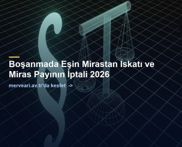 Boşanmada Eşin Mirastan Iskatı ve Miras Payının İptali 2026 — merveari.av.tr