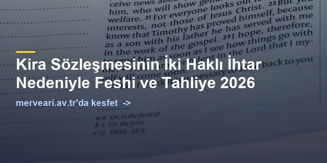 Kira Sözleşmesinin İki Haklı İhtar Nedeniyle Feshi ve Tahliye 2026 — merveari.av.tr