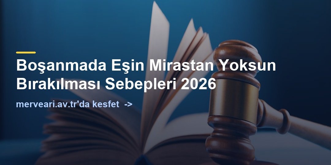 Boşanmada Eşin Mirastan Yoksun Bırakılması Sebepleri 2026 — merveari.av.tr