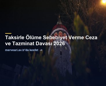 Taksirle Ölüme Sebebiyet Verme Ceza ve Tazminat Davası 2026 — merveari.av.tr