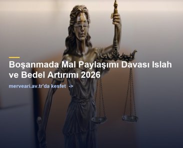 Boşanmada Mal Paylaşımı Davası Islah ve Bedel Artırımı 2026 — merveari.av.tr