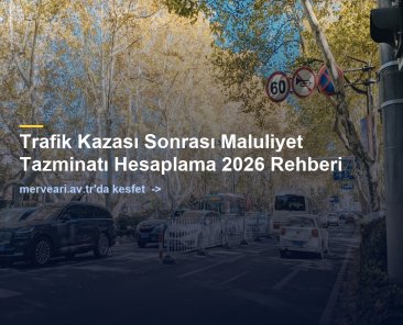 Trafik Kazası Sonrası Maluliyet Tazminatı Hesaplama 2026 Rehberi — merveari.av.tr