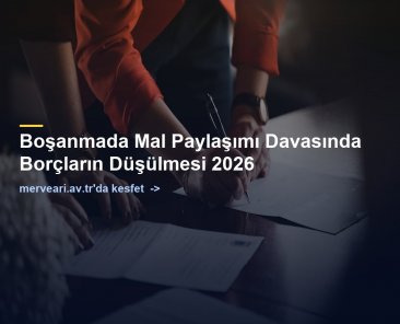Boşanmada Mal Paylaşımı Davasında Borçların Düşülmesi 2026 — merveari.av.tr