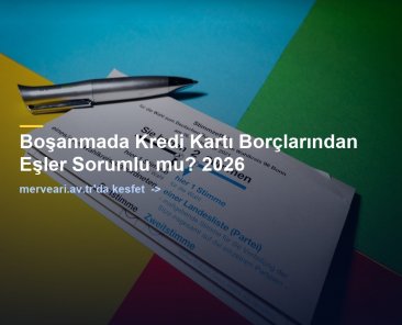 Boşanmada Kredi Kartı Borçlarından Eşler Sorumlu mu? 2026 — merveari.av.tr