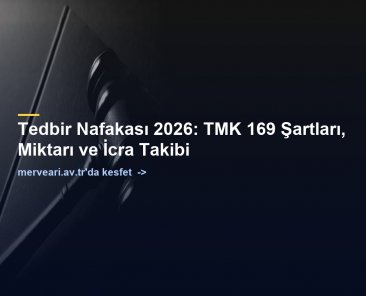 Tedbir Nafakası 2026: TMK 169 Şartları, Miktarı ve İcra Takibi — merveari.av.tr