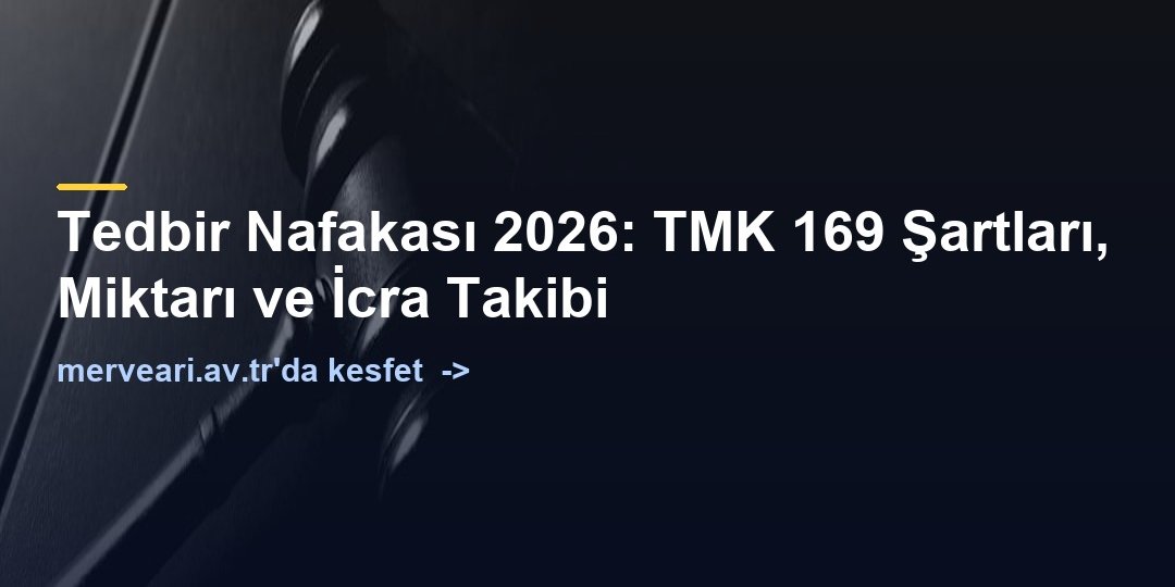 Tedbir Nafakası 2026: TMK 169 Şartları, Miktarı ve İcra Takibi — merveari.av.tr