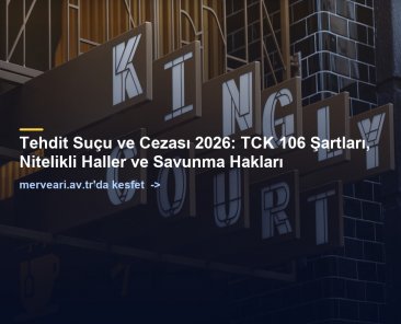 Tehdit Suçu ve Cezası 2026: TCK 106 Şartları, Nitelikli Haller ve Savunma Hakları — merveari.av.tr