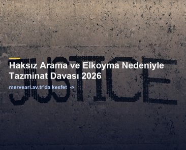 Haksız Arama ve Elkoyma Nedeniyle Tazminat Davası 2026 — merveari.av.tr
