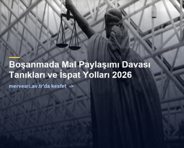 Boşanmada Mal Paylaşımı Davası Tanıkları ve İspat Yolları 2026 — merveari.av.tr
