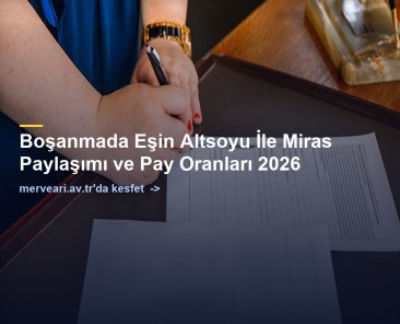 Boşanmada Eşin Altsoyu İle Miras Paylaşımı ve Pay Oranları 2026 — merveari.av.tr