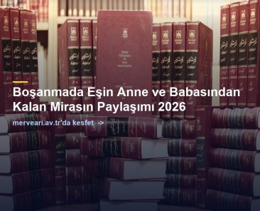Boşanmada Eşin Anne ve Babasından Kalan Mirasın Paylaşımı 2026 — merveari.av.tr