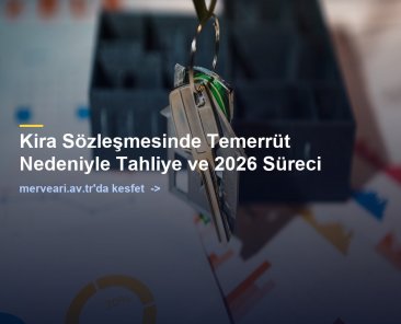 Kira Sözleşmesinde Temerrüt Nedeniyle Tahliye ve 2026 Süreci — merveari.av.tr