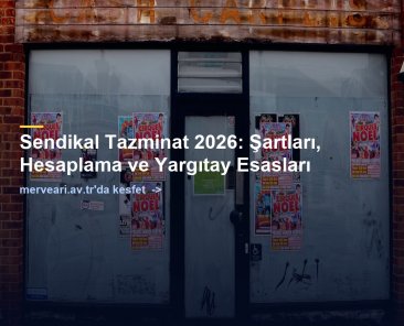 Sendikal Tazminat 2026: Şartları, Hesaplama ve Yargıtay Esasları — merveari.av.tr